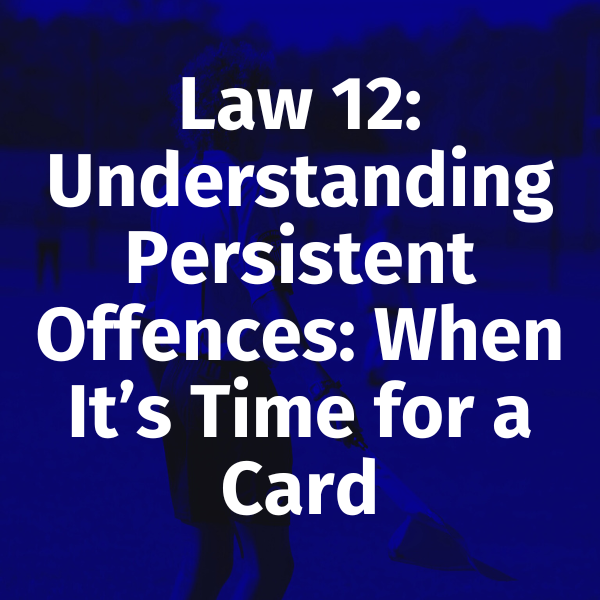 Understanding Persistent Offences: When It’s Time for a Card