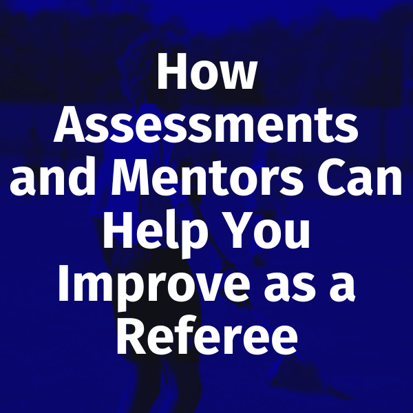 How Assessments and Mentors Can Help You Improve as a Referee