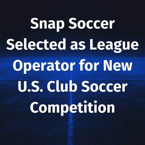Snap Soccer Selected as League Operator for New U.S. Club Soccer Competition